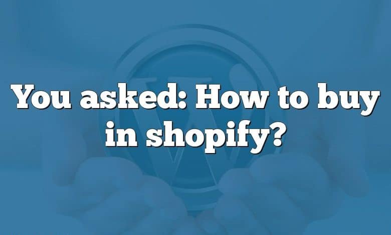 You asked: How to buy in shopify?