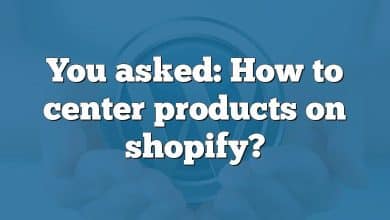 You asked: How to center products on shopify?