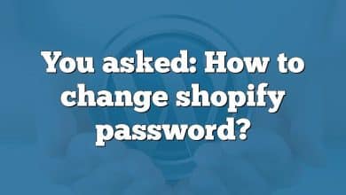 You asked: How to change shopify password?