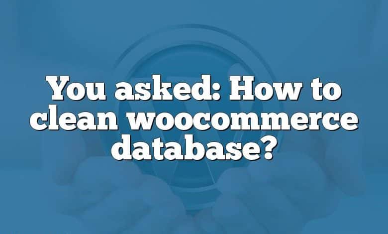 You asked: How to clean woocommerce database?