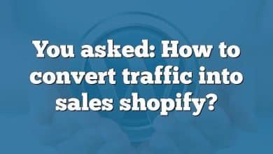 You asked: How to convert traffic into sales shopify?