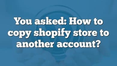 You asked: How to copy shopify store to another account?