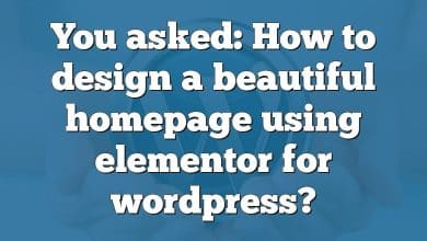 You asked: How to design a beautiful homepage using elementor for wordpress?