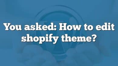 You asked: How to edit shopify theme?