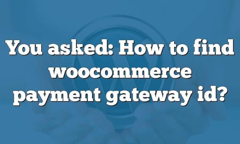 You asked: How to find woocommerce payment gateway id?