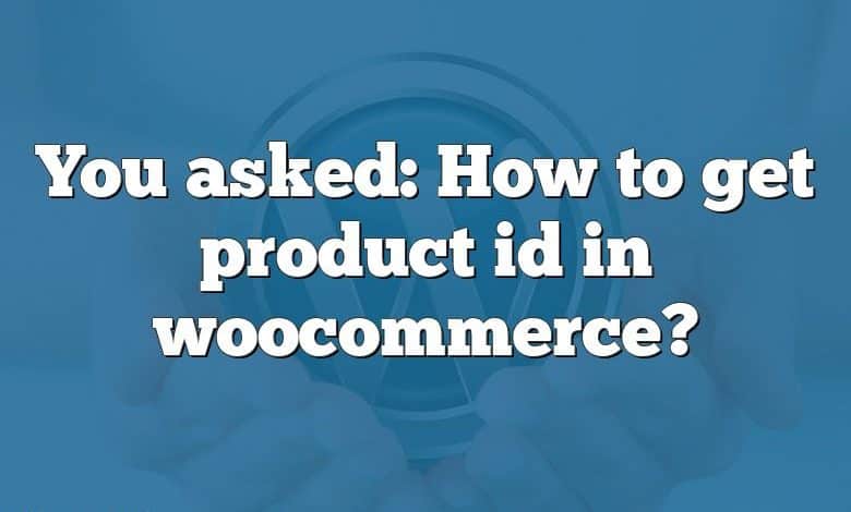 You asked: How to get product id in woocommerce?