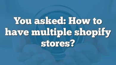 You asked: How to have multiple shopify stores?