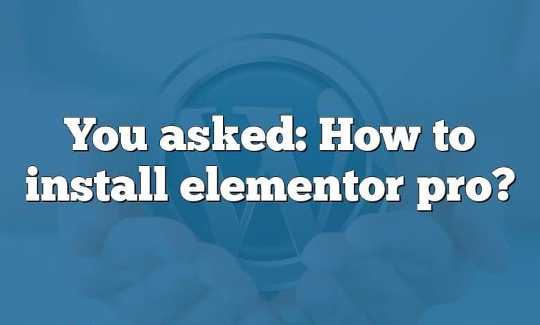 You asked: How to install elementor pro?