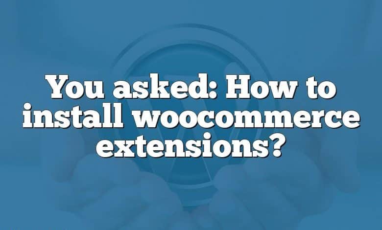 You asked: How to install woocommerce extensions?