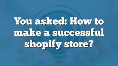 You asked: How to make a successful shopify store?