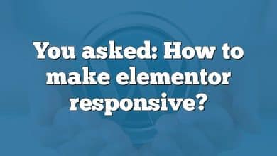 You asked: How to make elementor responsive?