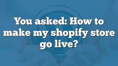 You asked: How to make my shopify store go live?