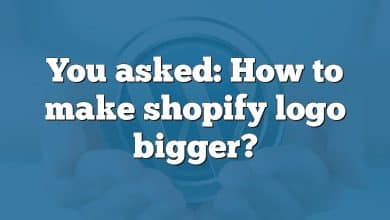 You asked: How to make shopify logo bigger?