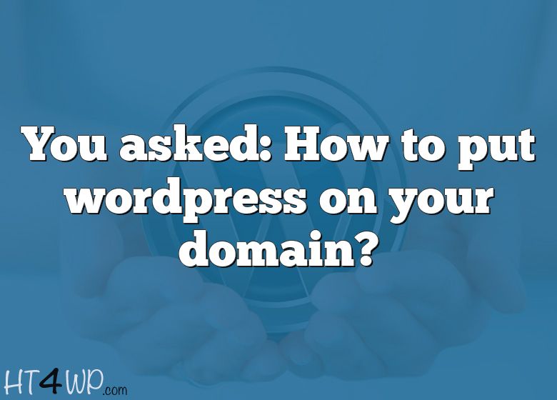 you-asked-how-to-put-wordpress-on-your-domain