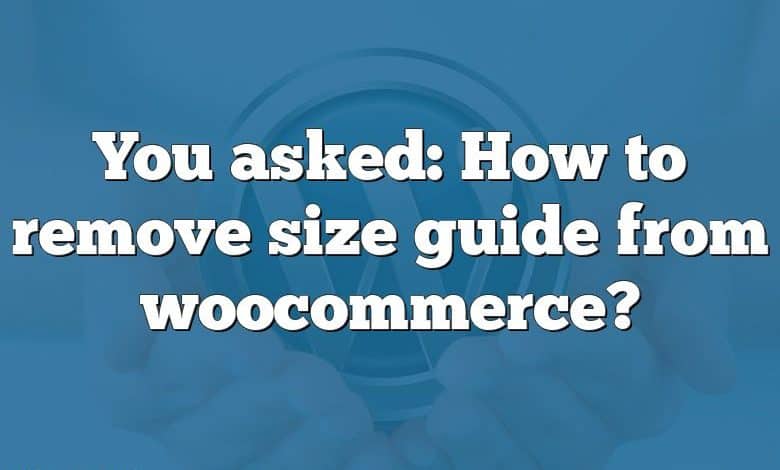 You asked: How to remove size guide from woocommerce?