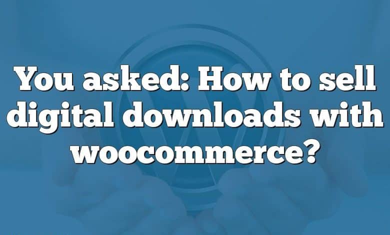 You asked: How to sell digital downloads with woocommerce?