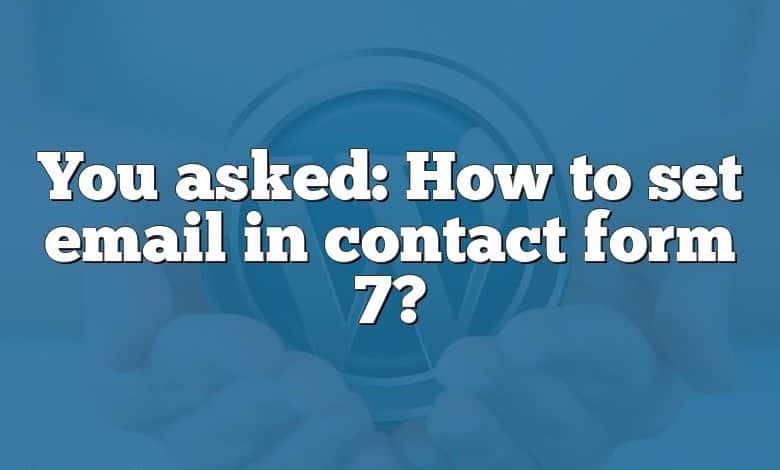 You asked: How to set email in contact form 7?