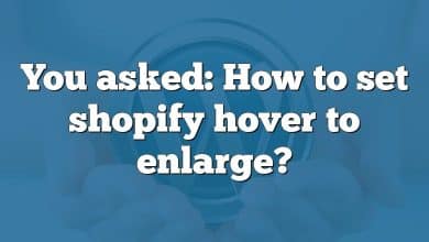 You asked: How to set shopify hover to enlarge?