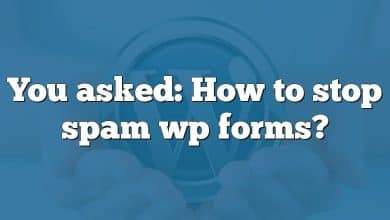 You asked: How to stop spam wp forms?