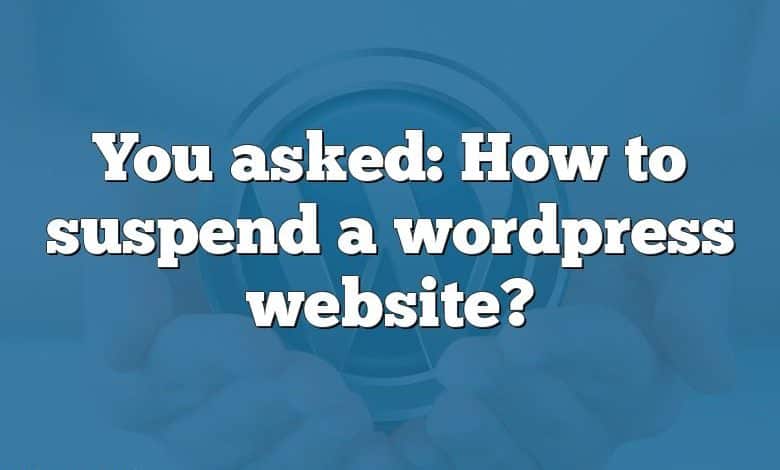 You asked: How to suspend a wordpress website?