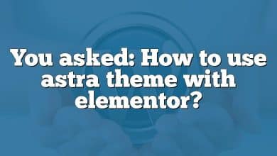 You asked: How to use astra theme with elementor?