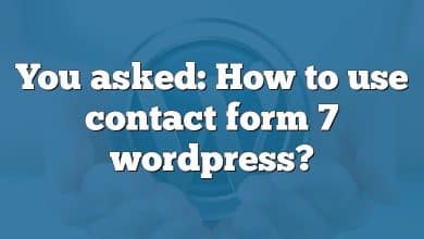 You asked: How to use contact form 7 wordpress?