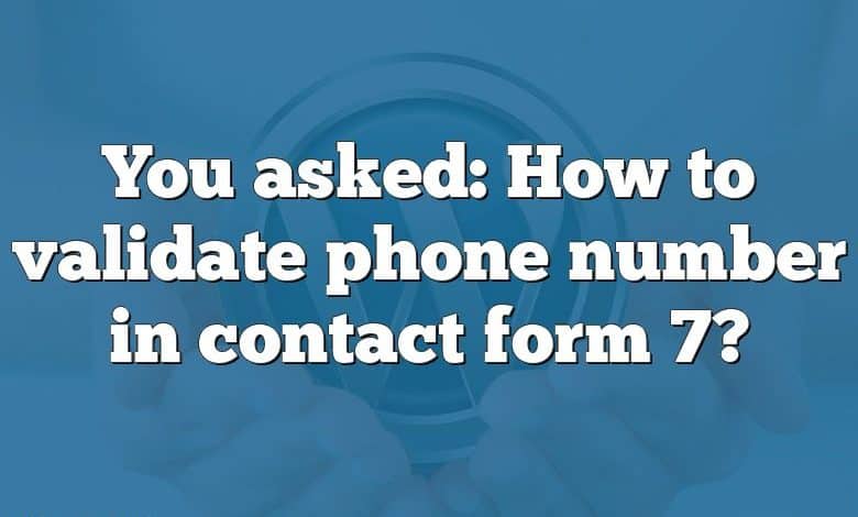 You asked: How to validate phone number in contact form 7?