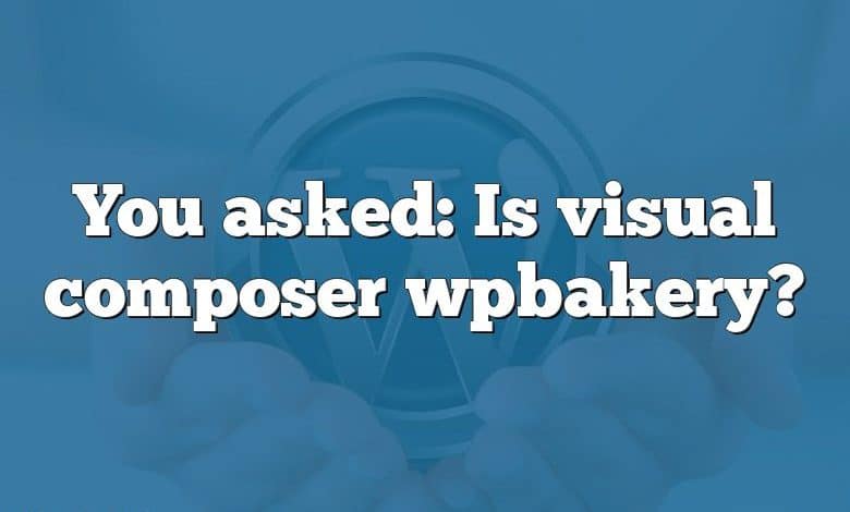 You asked: Is visual composer wpbakery?