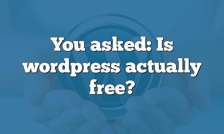 You asked: Is wordpress actually free?