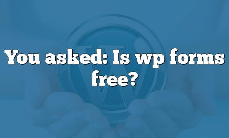 You asked: Is wp forms free?