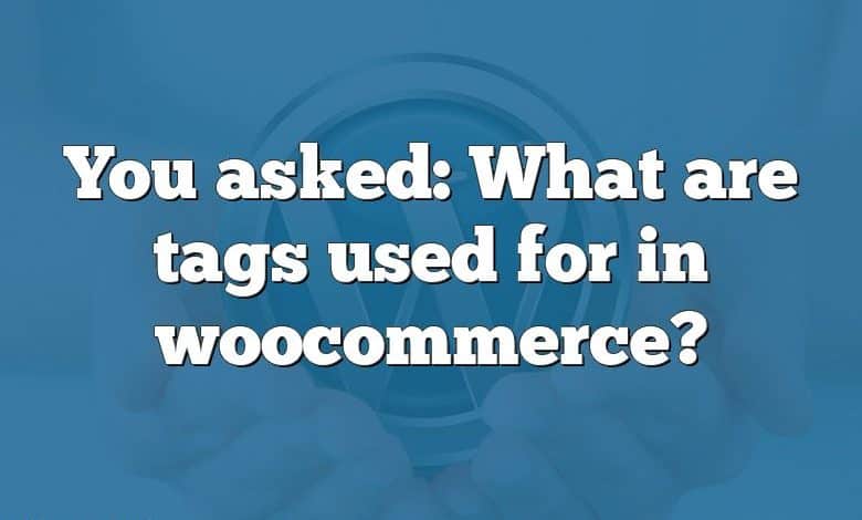 You asked: What are tags used for in woocommerce?