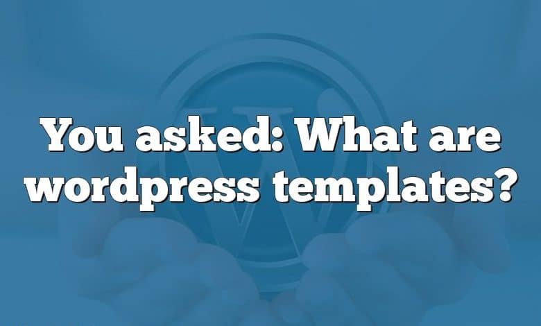 You asked: What are wordpress templates?