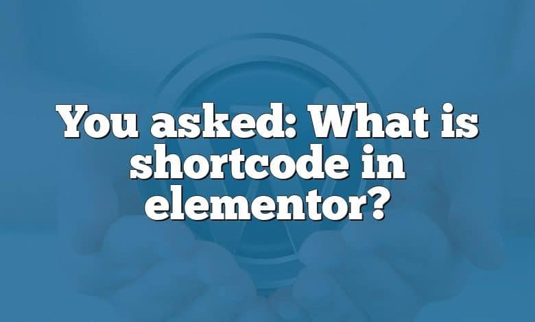 You asked: What is shortcode in elementor?