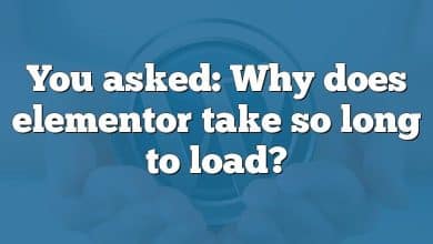 You asked: Why does elementor take so long to load?