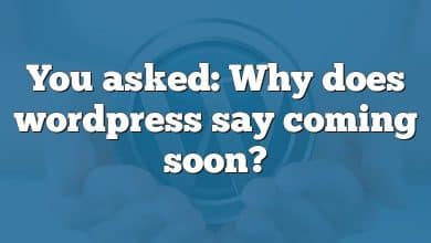 You asked: Why does wordpress say coming soon?