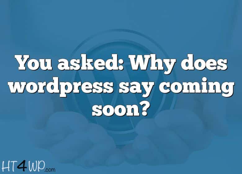 you-asked-why-does-wordpress-say-coming-soon