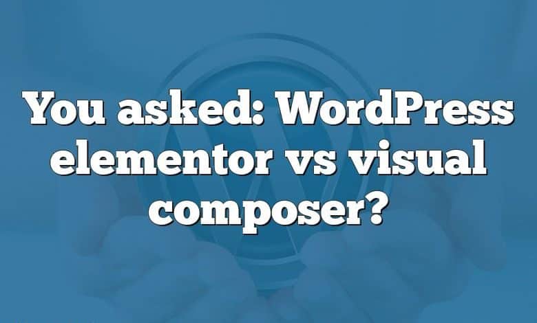 You asked: WordPress elementor vs visual composer?