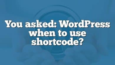 You asked: WordPress when to use shortcode?