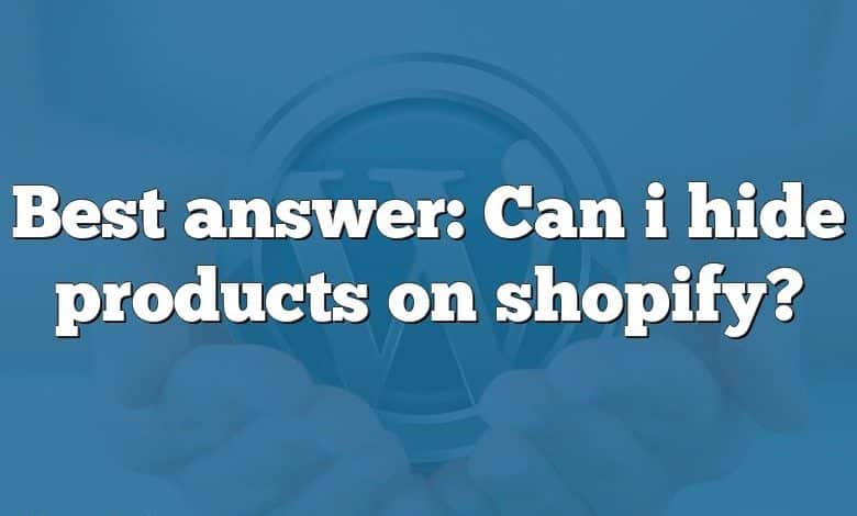 Best answer: Can i hide products on shopify?