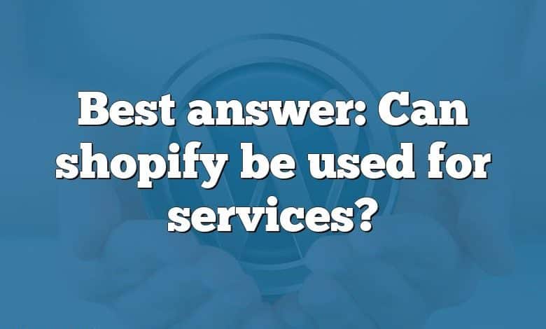 Best answer: Can shopify be used for services?