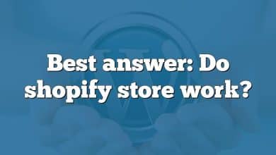 Best answer: Do shopify store work?