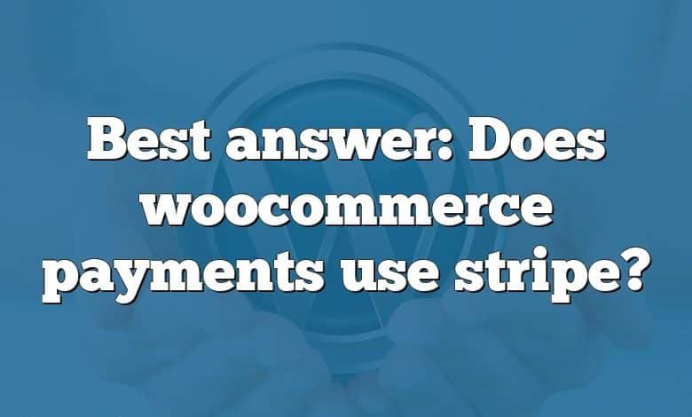 Best answer: Does woocommerce payments use stripe?