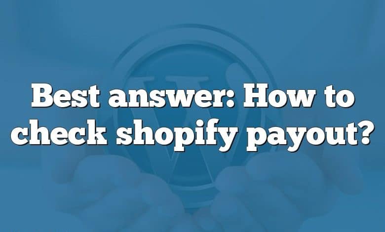 Best answer: How to check shopify payout?