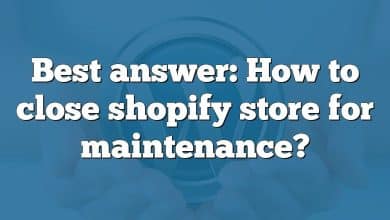 Best answer: How to close shopify store for maintenance?