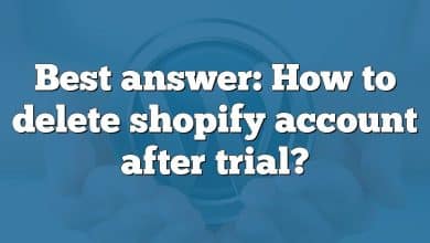 Best answer: How to delete shopify account after trial?