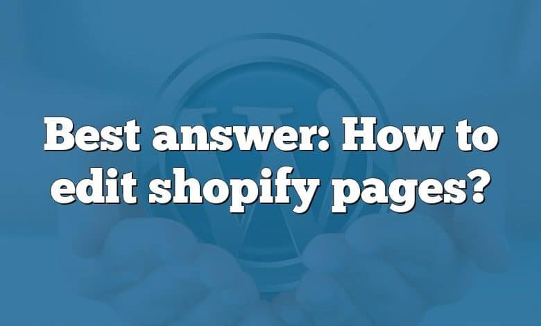 Best answer: How to edit shopify pages?