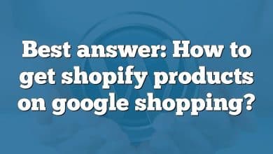 Best answer: How to get shopify products on google shopping?