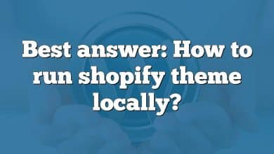 Best answer: How to run shopify theme locally?