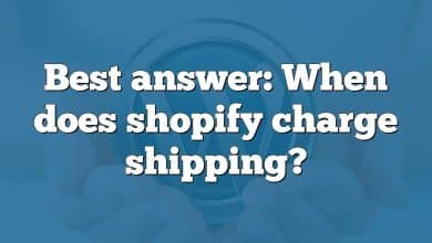 Best answer: When does shopify charge shipping?