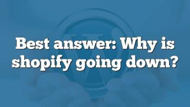 Best answer: Why is shopify going down?